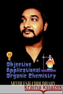 Objective Applicational Organic Chemistry Mithlesh Choudhary   9798885037648 Notion Press Media Pvt Ltd - książka