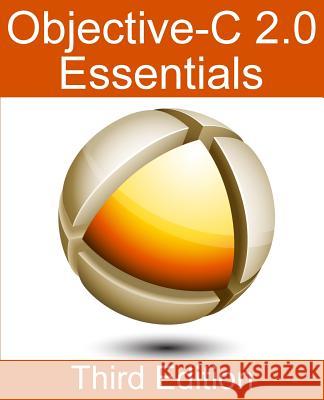 Objective-C 2.0 Essentials - Third Edition: A Guide to Modern Objective-C Development Neil Smyth 9781480262102 Createspace - książka