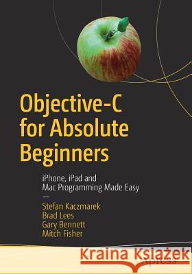 Objective-C for Absolute Beginners: Iphone, iPad and Mac Programming Made Easy Kaczmarek, Stefan 9781484234280 Apress - książka