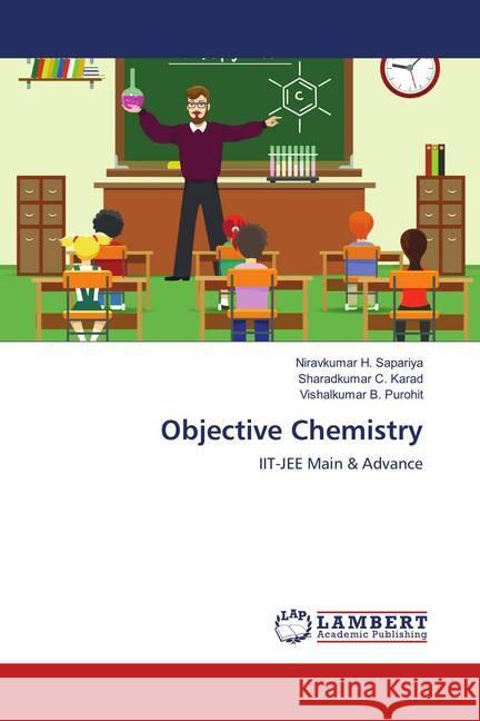 Objective Chemistry : IIT-JEE Main & Advance Sapariya, Niravkumar H.; Karad, Sharadkumar C.; Purohit, Vishalkumar B. 9786139866632 LAP Lambert Academic Publishing - książka