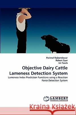 Objective Dairy Cattle Lameness Detection System Parimal Rajkondawar, Robert Dyer, Uri Tasch 9783838387291 LAP Lambert Academic Publishing - książka