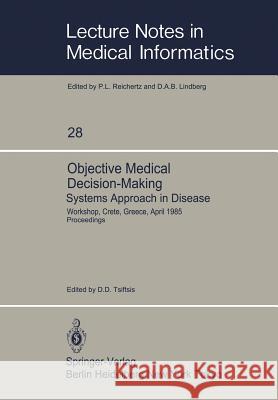Objective Medical Decision-Making Systems Approach in Disease: Workshop, Crete, Greece, April 30-May 5, 1985 Proceedings Tsiftsis, Dimitris D. 9783540161004 Springer - książka
