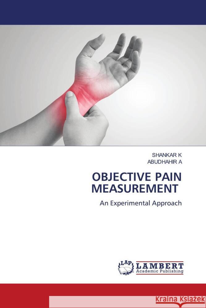 OBJECTIVE PAIN MEASUREMENT K, SHANKAR, A, ABUDHAHIR 9786205495537 LAP Lambert Academic Publishing - książka