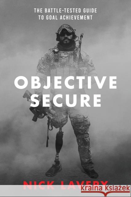 Objective Secure: The Battle-Tested Guide to Goal Achievement Nick Lavery 9780578352015 Precision Components LLC. - książka