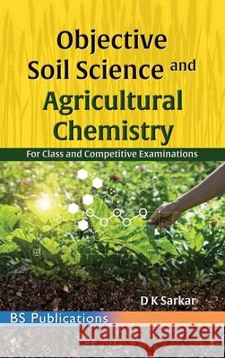 Objective Soil Science & Agricultural Chemistry: For Class and Competitive Examinations Sarkar D 9789349562004 BS Publications - książka