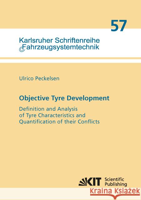 Objective Tyre Development : Definition and Analysis of Tyre Characteristics and Quantification of their Conflicts : Dissertationsschrift Peckelsen, Ulrico 9783731507130 KIT Scientific Publishing - książka