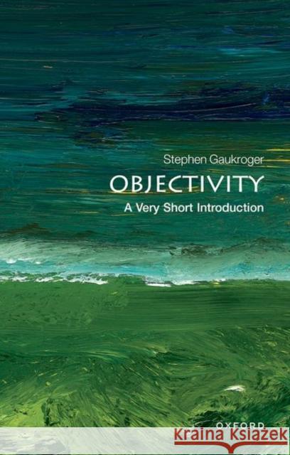 Objectivity: A Very Short Introduction Stephen Gaukroger 9780199606696 Oxford University Press - książka