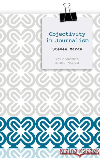 Objectivity in Journalism Steven Maras 9780745647340 Polity Press - książka
