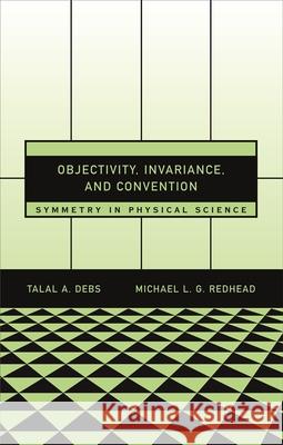 Objectivity, Invariance, and Convention: Symmetry in Physical Science Debs, Talal A. 9780674022980 Harvard University Press - książka