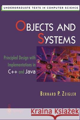 Objects and Systems: Principled Design with Implementations in C++ and Java Zeigler, Bernard P. 9780387947815 Springer - książka