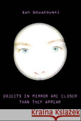Objects in Mirror Are Closer Than They Appear Xan Nowakowski 9780595197675 Writers Club Press - książka