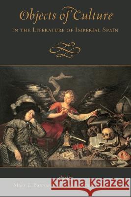 Objects of Culture in the Literature of Imperial Spain Mary E Barnard Frederick Alfred de Armas  9781487547691 University of Toronto Press - książka