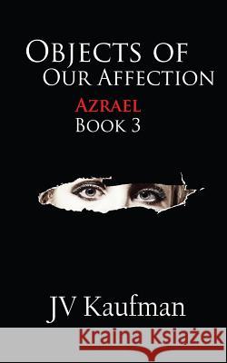 Objects Of Our Affection: Azrael Kaufman, Jv 9781543121957 Createspace Independent Publishing Platform - książka