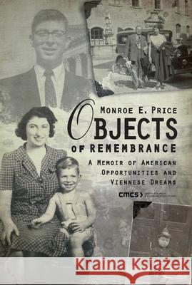 Objects of Remembrance : A Memoir of American Opportunities and Viennese Dreams Monroe E. Price 9789639776524 Central European University Press - książka