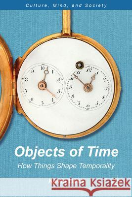 Objects of Time: How Things Shape Temporality Birth, K. 9781137017871  - książka