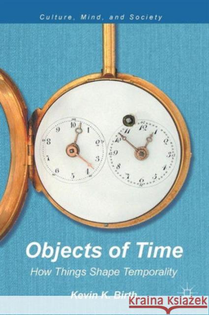 Objects of Time: How Things Shape Temporality Birth, K. 9781137017888 PALGRAVE MACMILLAN - książka