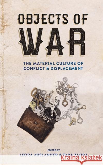 Objects of War: The Material Culture of Conflict and Displacement Leora Auslander Tara E. Zahra Tara Zahra 9781501720079 Cornell University Press - książka