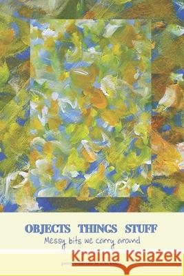 Objects Things Stuff: Messy Bits We Carry Around Adam Shove Dark Thirty Poetr L. M. Beatty 9781068576676 Dark Thirty Poetry Publishing - książka