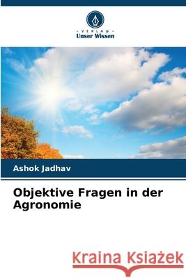 Objektive Fragen in der Agronomie Jadhav, Ashok 9786208966393 Verlag Unser Wissen - książka