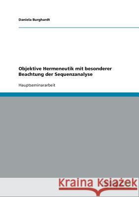 Objektive Hermeneutik. Die Sequenzanalyse Daniela Burghardt 9783638680059 Grin Verlag - książka