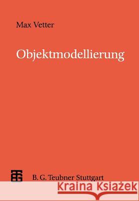 Objektmodellierung: Eine Einführung in die objektorientierte Analyse und das objektorientierte Design Max Vetter 9783519021438 Springer Fachmedien Wiesbaden - książka