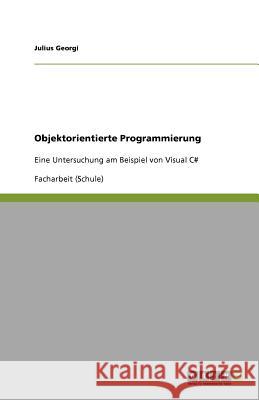 Objektorientierte Programmierung : Eine Untersuchung am Beispiel von Visual C# Julius Georgi 9783640809868 Grin Verlag - książka