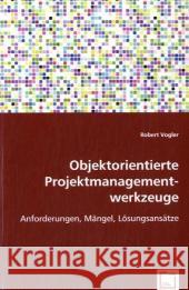 Objektorientierte Projektmanagementwerkzeuge : Anforderungen, Mängel, Lösungsansätze Vogler, Robert 9783639022889 VDM Verlag Dr. Müller - książka