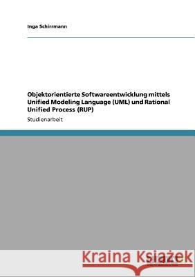 Objektorientierte Softwareentwicklung. Unified Modeling Language (UML) und Rational Unified Process (RUP) Inga Schirrmann 9783640117925 Grin Verlag - książka