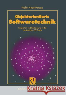 Objektorientierte Softwaretechnik: Integration Und Realisierung in Der Betrieblichen DV-Praxis Walter Hetzel-Herzog 9783528053413 Vieweg+teubner Verlag - książka