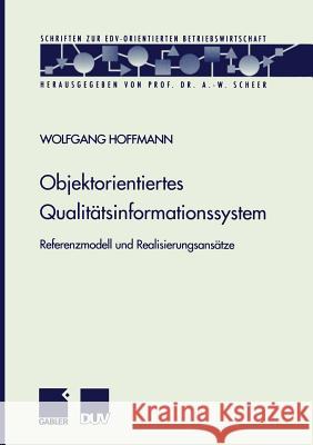 Objektorientiertes Qualitätsinformationssystem: Referenzmodell Und Realisierungsansätze Hoffmann, Wolfgang 9783824490110 Springer - książka