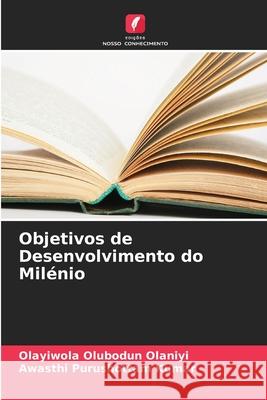 Objetivos de Desenvolvimento do Milénio Olubodun Olaniyi, Olayiwola, Purushottam Kumar, Awasthi 9786209271694 Edições Nosso Conhecimento - książka