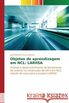 Objetos de aprendizagem em NCL: Lariisa Souza Bastos José Eduardo 9783639896527 Novas Edicoes Academicas - książka