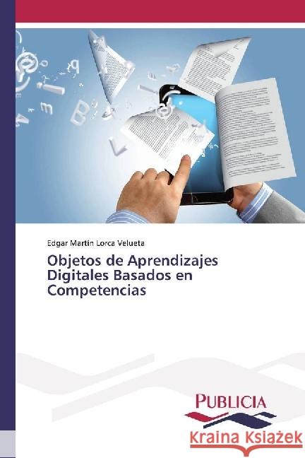 Objetos de Aprendizajes Digitales Basados en Competencias : Implementación en la educación básica, para el desarrollo de la cultura ambiental Lorca Velueta, Edgar Martín 9783841684806 Publicia - książka