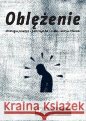 Oblężenie. Strategia pisarska, postrzeganie... red. Małgorzata Krakowiak 9788380122796 Wydawnictwo Uniwersytetu Śląskiego - książka