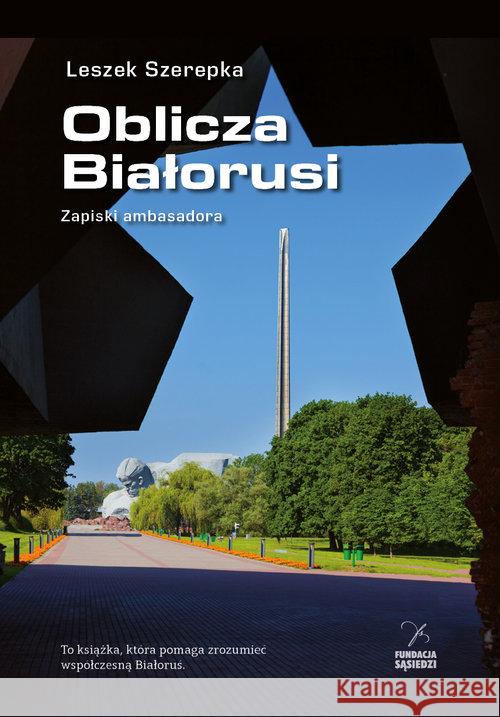 Oblicza Białorusi. Zapiski ambasadora Szerepka Leszek 9788364505232 Fundacja Sąsiedzi - książka