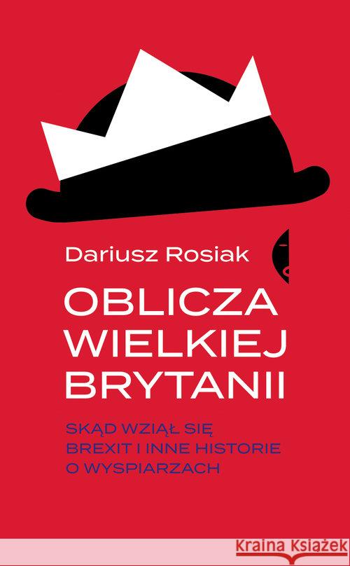 Oblicza Wielkiej Brytanii. Skąd wziął się brexit.. Rosiak Dariusz 9788380497771 Czarne - książka