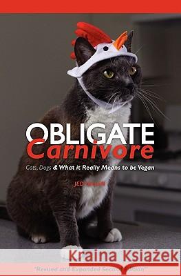 Obligate Carnivore: Cats, Dogs & What It Really Means to Be Vegan 2nd Edition Jed Gillen 9781439211205 Booksurge Publishing - książka