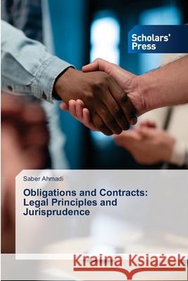 Obligations and Contracts: Legal Principles and Jurisprudence Ahmadi, Saber 9786208847562 Scholars' Press - książka