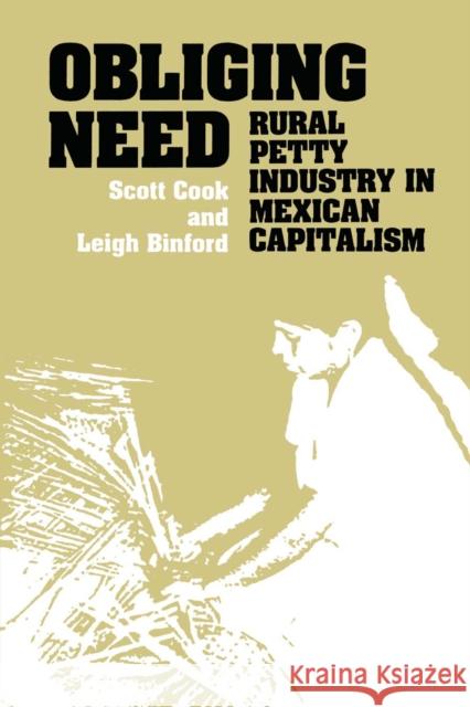 Obliging Need: Rural Petty Industry in Mexican Capitalism Cook, Scott 9780292740686 University of Texas Press - książka