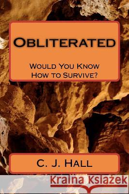 Obliterated - Would You Know How to Survive? C. J. Hall 9781477526033 Createspace Independent Publishing Platform - książka