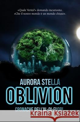 Oblivion: (Cronache dell'Al-di-fuori) Antonella Monterisi Carpe Liber Aurora Stella 9781728768793 Independently Published - książka