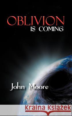 Oblivion Is Coming Moore, John 9781477243046 Authorhouse - książka