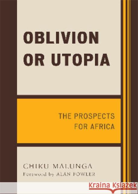 Oblivion or Utopia: The Prospects for Africa Malunga, Chiku 9780761849865 University Press of America - książka