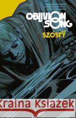 Oblivion Song T.6 Oblivion song Robert Kirkman, Lorenzo De Felici, Lorenzo De Fel 9788382307023 Non Stop Comics - książka