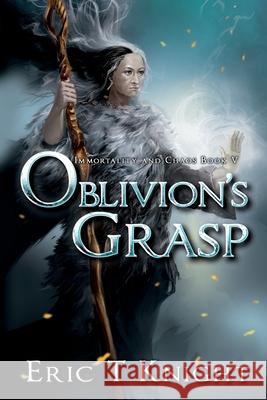 Oblivion's Grasp Eric T. Knight 9781986174398 Createspace Independent Publishing Platform - książka