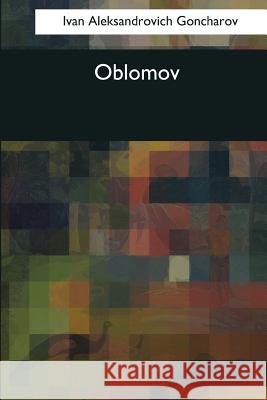 Oblomov Ivan Aleksandrovic C. J. Hogarth 9781544089508 Createspace Independent Publishing Platform - książka