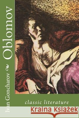 Oblomov: Classic Literature Ivan Alexandrovich Goncharov Cj Hogarth 9781544192291 Createspace Independent Publishing Platform - książka