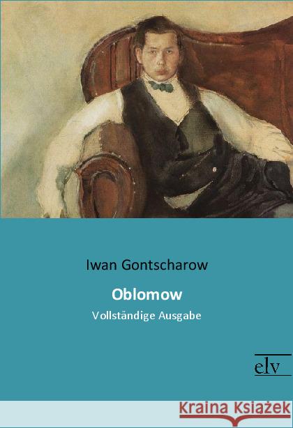 Oblomow : Vollständige Ausgabe Gontscharow, Iwan 9783959091015 Europäischer Literaturverlag - książka