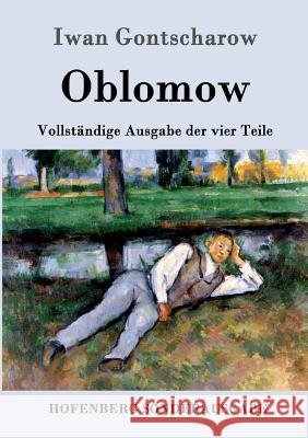 Oblomow: Vollständige Ausgabe der vier Teile Iwan Gontscharow 9783843061278 Hofenberg - książka