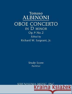 Oboe Concerto in D minor, Op.9 No.2: Study score Tomaso Albinoni Richard W Sargeant, Jr  9781608742868 Serenissima Music - książka